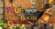   : Fruit Ninja puss in boots