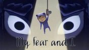   :     (My fear and I)